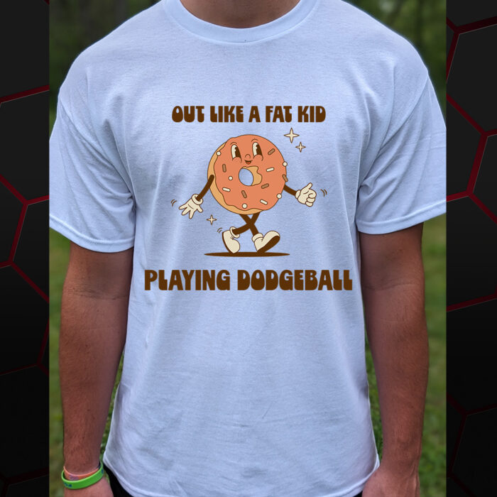 Out like a fat kid playing dodgeball t shirt