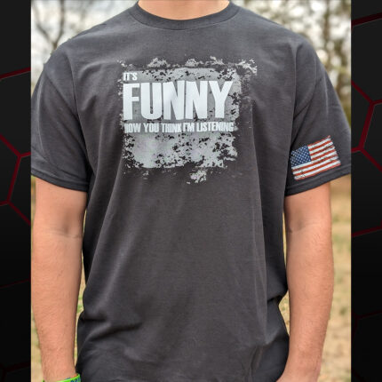 Its Funny How You Think I'm Listening T Shirt